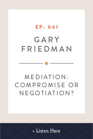 Mediation: Compromise or Negotiation? - with Gary Friedman