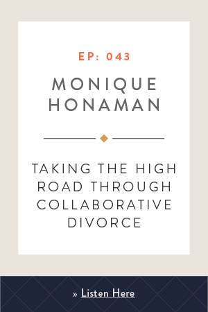 Taking the High Road Through Collaborative Divorce with Monique Honaman
