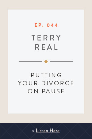 Putting Your Divorce on Pause with Terry Real