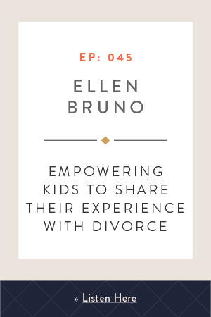 Empowering Kids to Share Their Experience with Divorce with Ellen Bruno