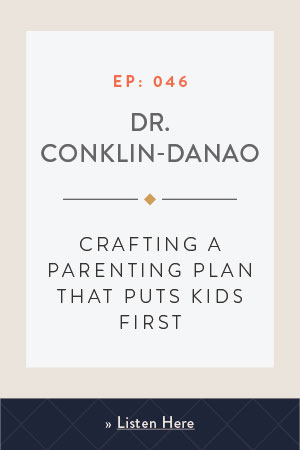 Crafting a Parenting Plan That Puts Kids First with Dr. Conklin-Danao
