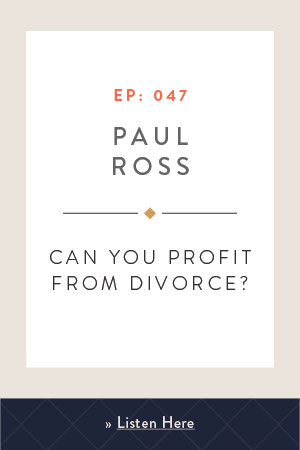 Can You Profit from Divorce?- with Paul Ross