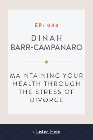 Maintaining Your Health Through the Stress of Divorce with Dinah Barr-Campanaro