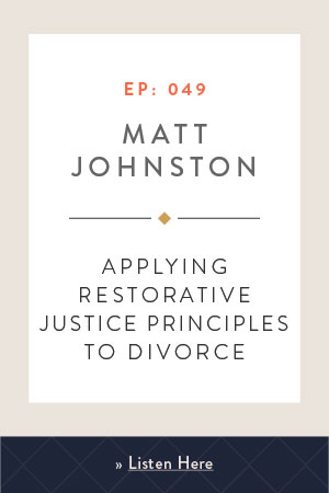 Applying Restorative Justice Principles to Divorce with Matt Johnston