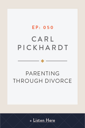 Parenting Through Divorce with Carl Pickhardt