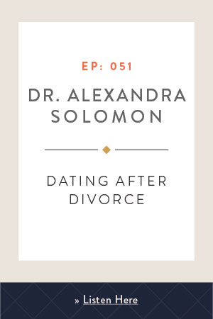 Dating After Divorce with Dr. Alexandra Solomon