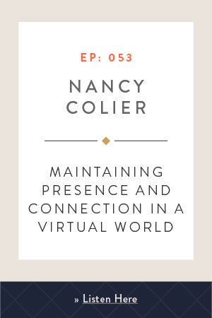 Maintaining Presence and Connection in a Virtual World with Nancy Colier