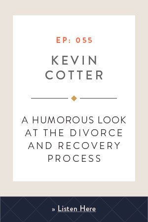 A Humorous Look at the Divorce and Recovery Process with Kevin Cotter