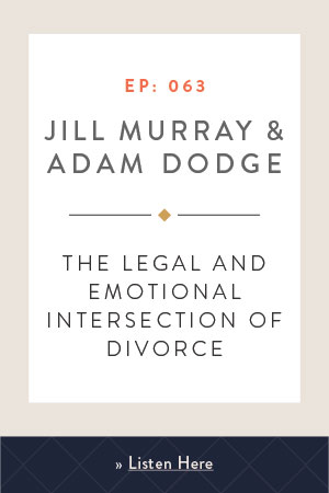 The Legal and Emotional Intersection of Divorce with Jill Murray & Adam Dodge