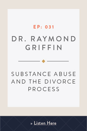 Substance Abuse and the Divorce Process Dr. Ray Griffin