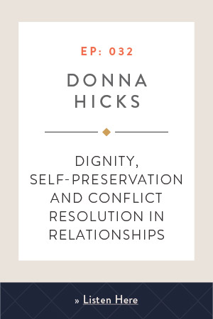 Dignity, Self-Preservation and Conflict Resolution in Relationships with Donna Hicks