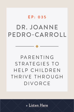 Parenting Strategies to Help Children Thrive Through Divorce with Dr. JoAnne Pedro-Carroll