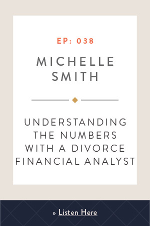 Understanding the Numbers with a Divorce Financial Analyst with Michelle Smith