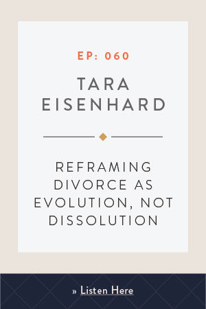 Reframing Divorce as Evolution, Not Dissolution with Tara Eisenhard