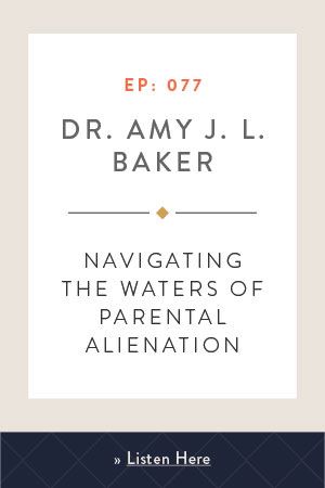 Navigating the Waters of Parental Alienation with Dr. Amy J. L. Baker
