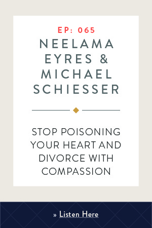 Stop Poisoning Your Heart and Divorce with Compassion with Neelama Eyres & Michael Schiesser