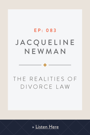 The Realities of Divorce Law with Jacqueline Newman