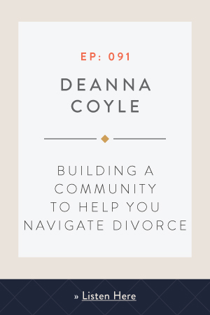 Building a Community to Help You Navigate Divorce with Deanna Coyle