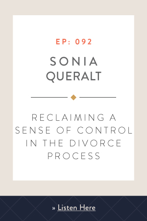 Reclaiming a Sense of Control in the Divorce Process with Sonia Queralt
