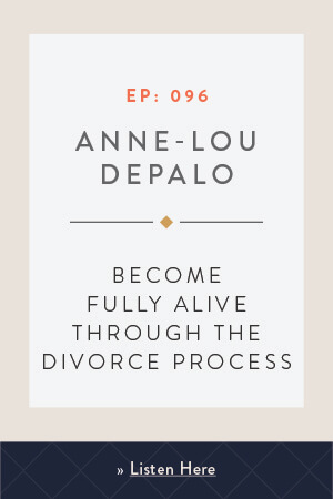 Become Fully ALIVE Through the Divorce Process with Anne-Louise DePalo