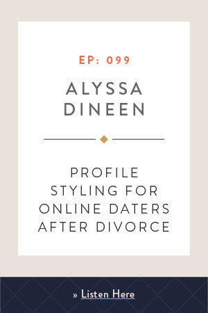Profile Styling for Online Daters After Divorce with Alyssa Dineen