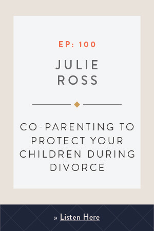 Co-Parenting to Protect Your Children During Divorce with Julie Ross