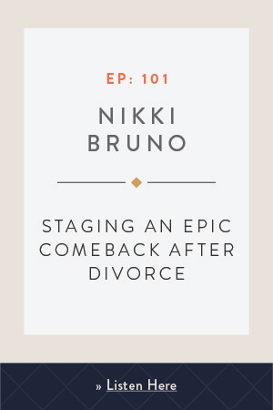 Staging an Epic Comeback After Divorce with Nikki Bruno
