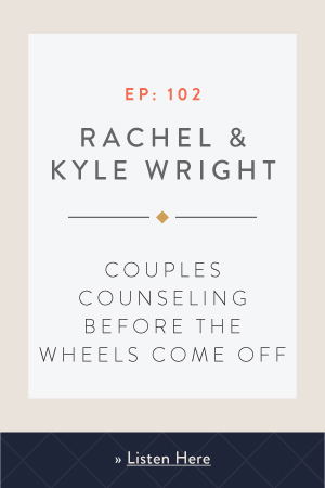Couples Counseling BEFORE the Wheels Come Off with Rachel & Kyle Wright