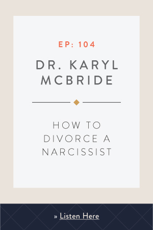 How to Divorce a Narcissist with Dr. Karyl McBride