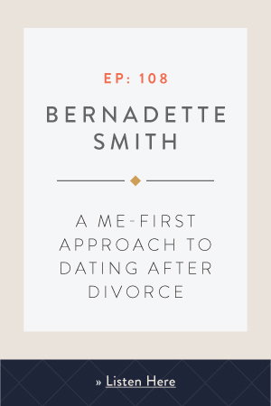 A Me-First Approach to Dating After Divorce with Bernadette Smith