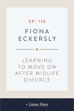 Learning to Move On After Midlife Divorce with Fiona Eckersley