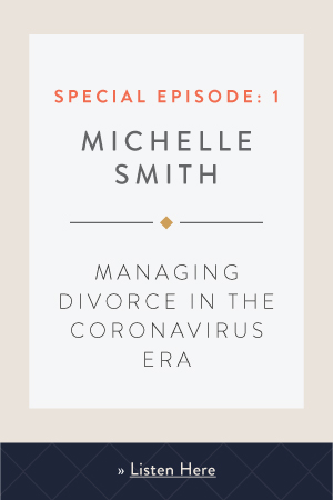 Managing Divorce in the Coronavirus Era with Michelle Smith