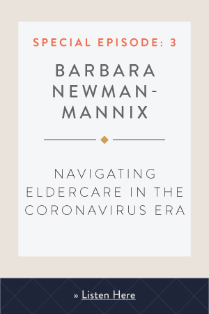 Navigating Eldercare in the Coronavirus Era with Barbara Newman-Mannix
