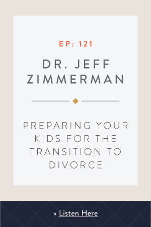 Preparing Your Kids for the Transition to Divorce with Dr. Jeff Zimmerman