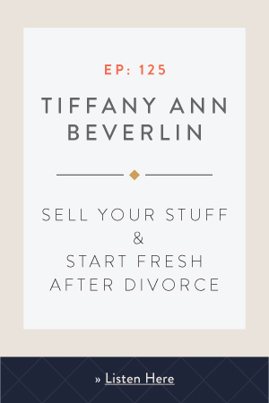 Sell Your Stuff & Start Fresh After Divorce with Tiffany Ann Beverlin