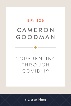Coparenting Through COVID-19 with Cameron Goodman