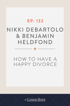 How to Have a Happy Divorce with Nikki DeBartolo & Benjamin Heldfond