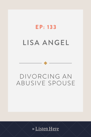 Divorcing an Abusive Spouse with Lisa Angel