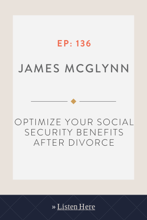 Optimize Your Social Security Benefits After Divorce with James McGlynn