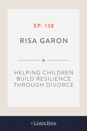 Helping Children Build Resilience Through Divorce with Risa Garon