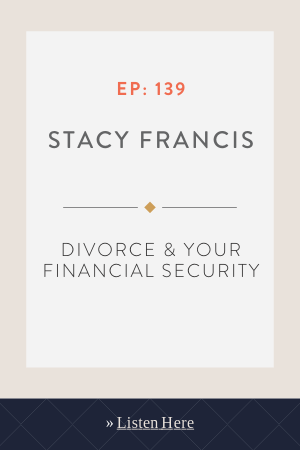 Divorce & Your Financial Security with Stacy Francis