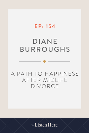 A Path To Happiness After Midlife Divorce With Diane Burroughs