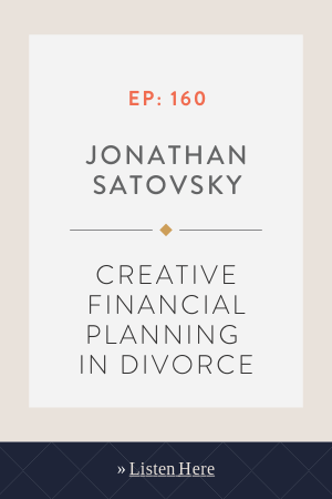 Creative Financial Planning in Divorce With Jonathan Satovsky