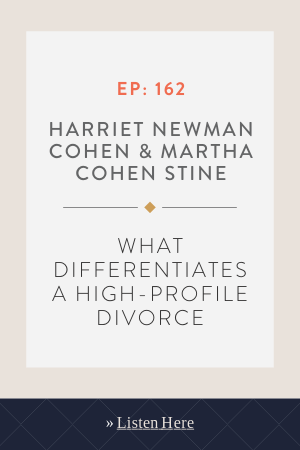 What Differentiates a High-Profile Divorce With Harriet Newman Cohen & Martha Cohen Stine