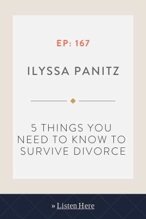 5 Things You Need to Know to Survive Divorce With Ilyssa Panitz