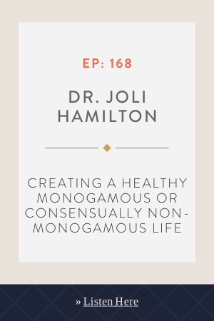 Creating a Healthy Monogamous or Consensually Non-monogamous Life With Dr. Joli Hamilton